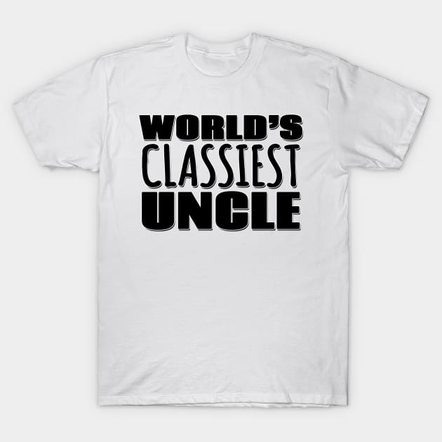 World's Classiest Uncle T-Shirt by Mookle